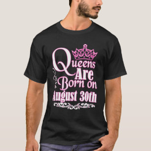 Königinnen sind am 30. August Geboren. T-Shirt