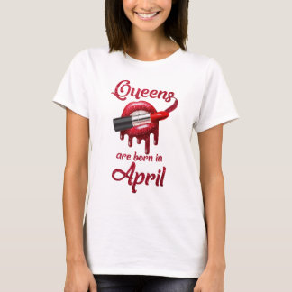 Königinnen sind im April geboren T-Shirt