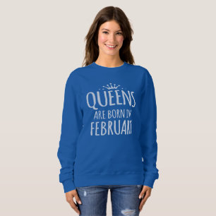 Königinnen sind im Februar geboren Sweatshirt