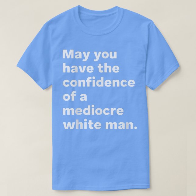 Können Sie das Vertrauen eines mittelmäßigen weiße T-Shirt (Design vorne)