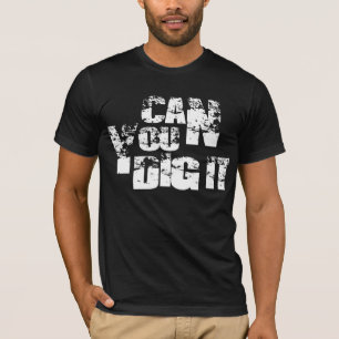 können Sie es graben T-Shirt