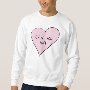 Können Sie nicht Herz Sweatshirt