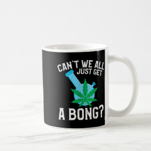Können wir nicht alle einfach nur einen Bong krieg Kaffeetasse