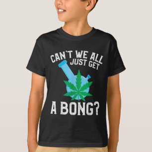 Können wir nicht alle einfach nur einen Bong krieg T-Shirt