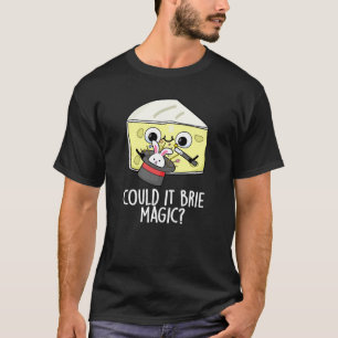 Könnte es Brie Magic Funny Cheese Pun Dark BG T-Shirt