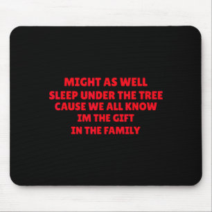 Könnte genauso gut unter dem Baum schlafen Lustige Mousepad