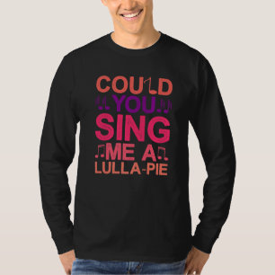Könntest du mir ein Lulla Pie Premium vorsingen T-Shirt