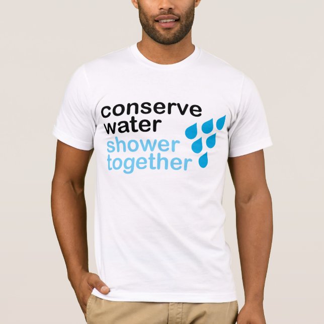 Konservieren Sie Wasser, Dusche zusammen T-Shirt (Vorderseite)