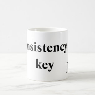 Konsistenz ist der Schlüssel fügen Sie Ihren Namen Kaffeetasse