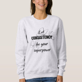 Konsistenz lasse Ihre Supermacht Sweatshirt
