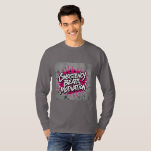 Konsistenz schlägt Motivation – Die Wahrheit hinte T-Shirt