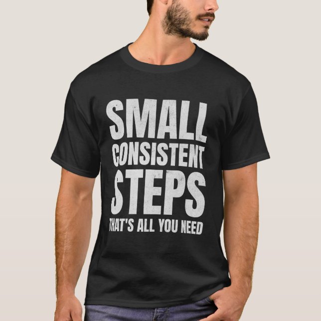 Konsistenzmotivation für kleine Schritte T-Shirt (Vorderseite)