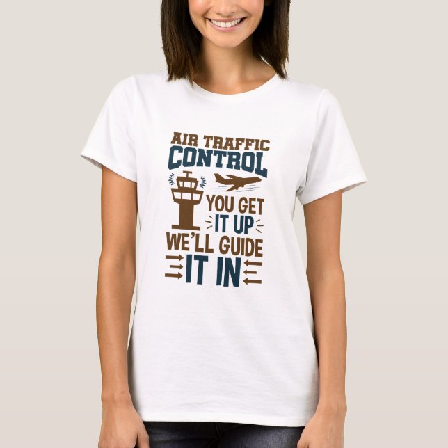 Kontrolle des Luftverkehrs, die Sie hinaufbekommen T-Shirt (Vorderseite)
