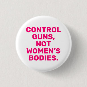 Kontrolle-Gewehre Nicht Frauenkörper in rosa Weiß Button