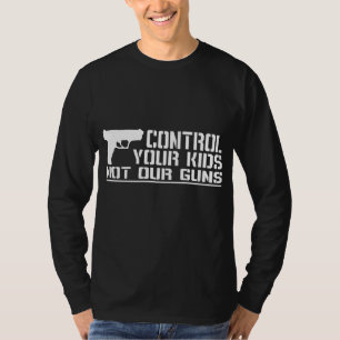 Kontrolle Ihre Kinder, nicht unsere Gewehre T-Shirt