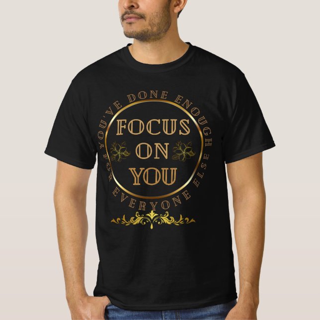Konzentration auf Sie, Motivierend Selbstversorgun T-Shirt (Vorderseite)
