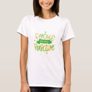 Konzentrieren Sie sich auf das Positive Motivieren T-Shirt