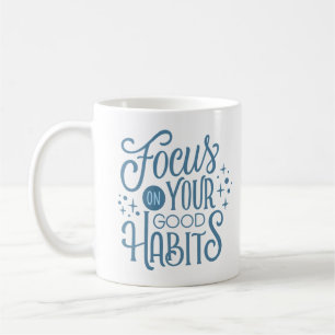 KONZENTRIEREN SIE SICH AUF IHRE GUTEN HABITS KAFFEETASSE