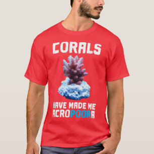 Korallen haben mich Acropoora Salzwasser Aquarium  T-Shirt