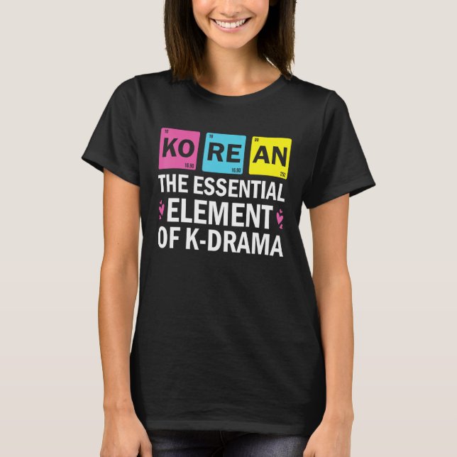 Korean The Essential Element Of K drama  Periodic  T-Shirt (Vorderseite)