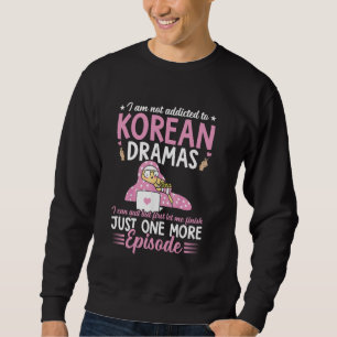 Koreanischer Drama-Süchtiger Ich bin nicht süchtig Sweatshirt