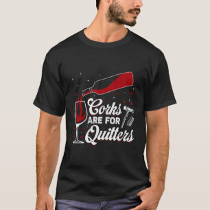 Korken sind für Quitter, die Wein Alkohol trinken T-Shirt