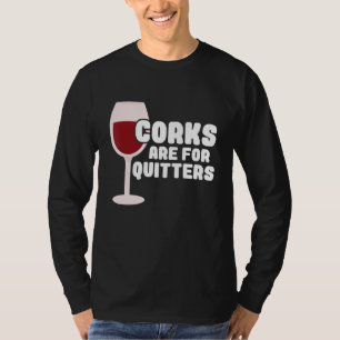 Korken sind für Quitter trinken Sarcasm Alkohol Ta T-Shirt