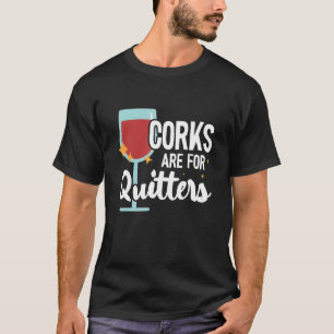 Korken sind für Quitter trinken Sarcasm Alkohol Ta T-Shirt