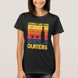 Korken sind für Quitter trinken Sarcasm Alkohol Ta T-Shirt