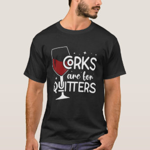 Korken sind für Quitter trinken Sarcasm Alkohol Ta T-Shirt