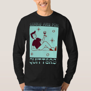 Korken sind für Quitter Wein trinken Wein 1 T-Shirt