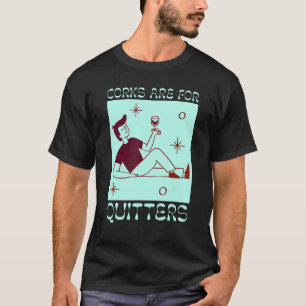 Korken sind für Quitter Wein trinken Wein 1 T-Shirt