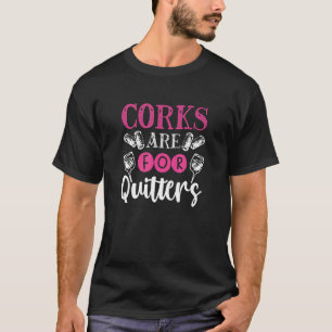 Korken sind für Quitters Weinkleidung T-Shirt