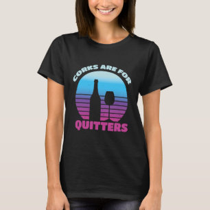 Korken sind Quitters Weinprobe T-Shirt