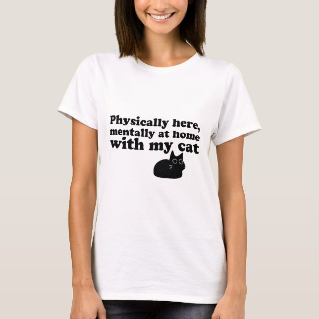 Körperlich hier, mentally auf Zuhause mit meiner K T-Shirt (Vorderseite)