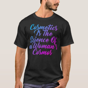 Kosmetik ist die Wissenschaft eines Kosmos von Fra T-Shirt