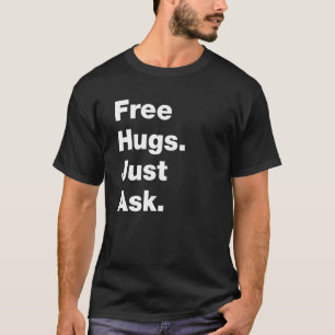 Kostenlose Umarmungen, einfach fragen Sarkastisch T-Shirt