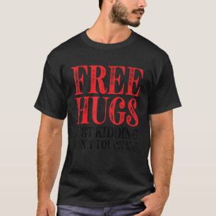 Kostenlose Umarmungen, nur Spaß, fasse mich nicht T-Shirt