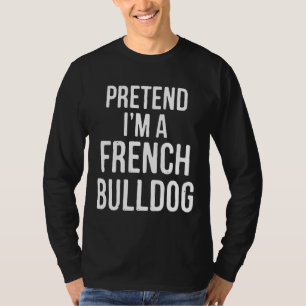 Kostüme geben vor, im französischen Bulldog zu sei T-Shirt