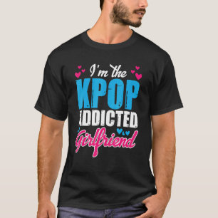 Kpopfashion I bin die Kpop Addicted Girlfriend T-Shirt
