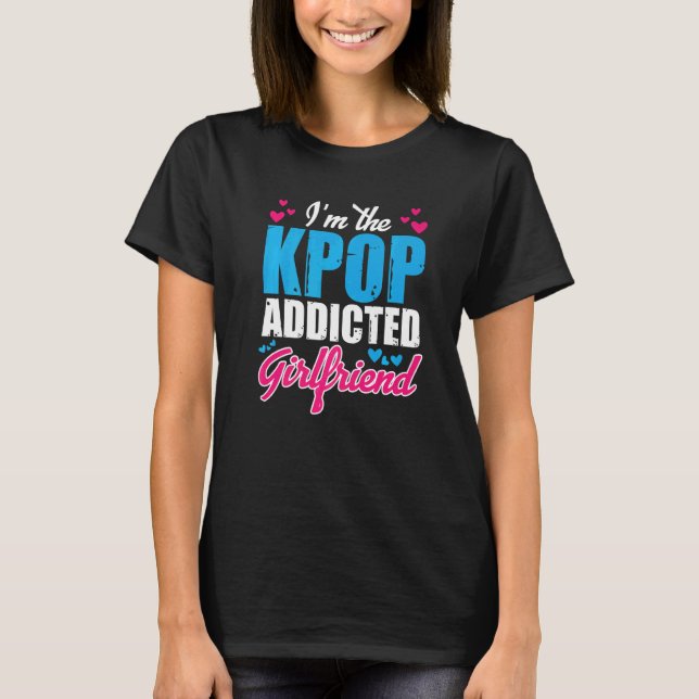 Kpopfashion I bin die Kpop Addicted Girlfriend T-Shirt (Vorderseite)