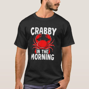 Krabbelig Am Morgen Krabbenfischen Krabben Krabben T-Shirt