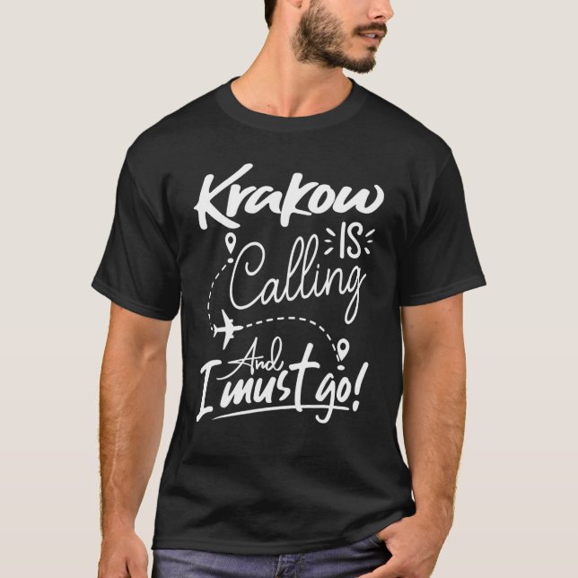 Krakow Is Calling and I Must Go  Poland Travel T-Shirt (Vorderseite)