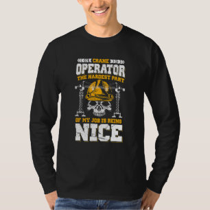 Kranbetreiber Der schwierigste Teil meiner Arbeit T-Shirt