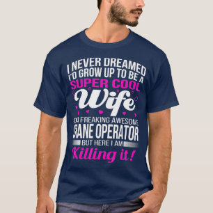 Kranbetreiber Ehefrau T Funny Gift T-Shirt