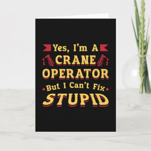Kranbetreiber Ich kann nicht die Arbeit von Stupid Karte