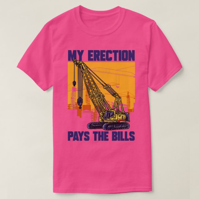 Kranfahrer meine Erektion bezahlt die Rechnungen K T-Shirt (Design vorne)