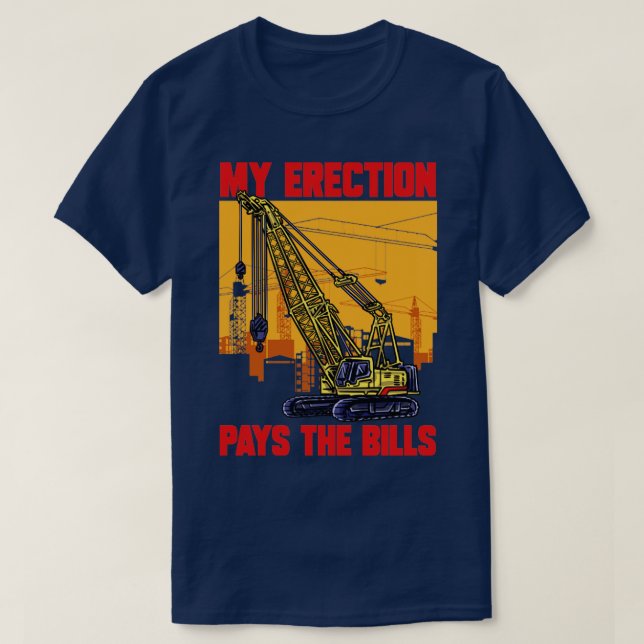 Kranfahrer meine Erektion bezahlt die Rechnungen K T-Shirt (Design vorne)