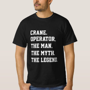 Kranführer den Mann, den Mythos, den T - Shirt der