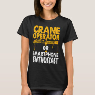 Kranführer oder Telefon-Enthusiast Bauarbeiter Wo T-Shirt